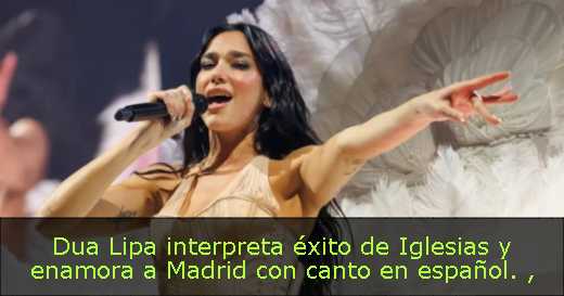 Dua Lipa interpreta éxito de Iglesias y enamora a Madrid con canto en español. 