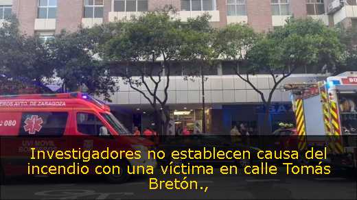 Investigadores no establecen causa del incendio con una víctima en calle Tomás Bretón