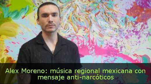 Alex Moreno: música regional mexicana con mensaje anti-narcóticos 