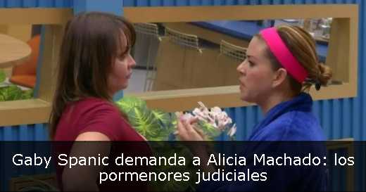 Gaby Spanic demanda a Alicia Machado: los pormenores judiciales 