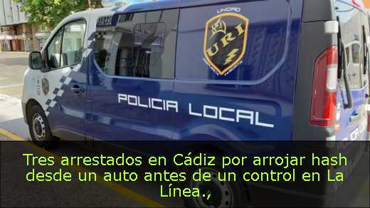 Tres arrestados en Cádiz por arrojar hash desde un auto antes de un control en La Línea