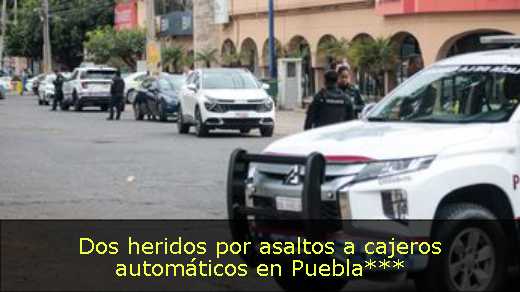 Dos heridos por asaltos a cajeros automáticos en Puebla***
