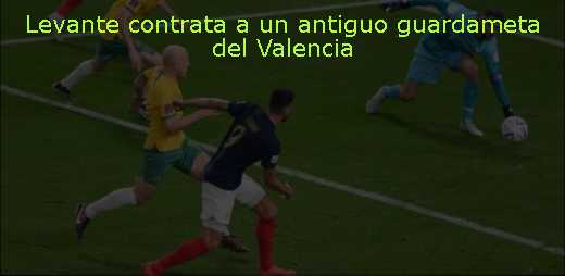 Levante contrata a un antiguo guardameta del Valencia 