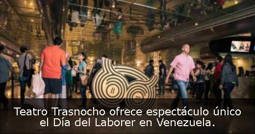 Teatro Trasnocho ofrece espectáculo único el Día del Laborer en Venezuela. 