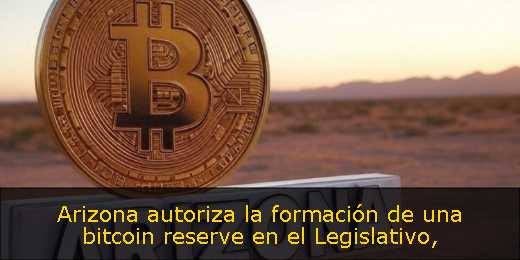 Arizona autoriza la formación de una bitcoin reserve en el Legislativo