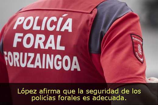 López afirma que la seguridad de los policías forales es adecuada. 