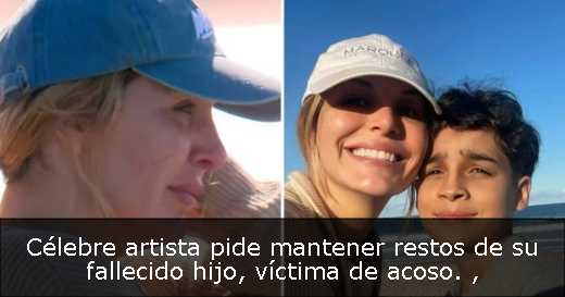 Célebre artista pide mantener restos de su fallecido hijo, víctima de acoso. 