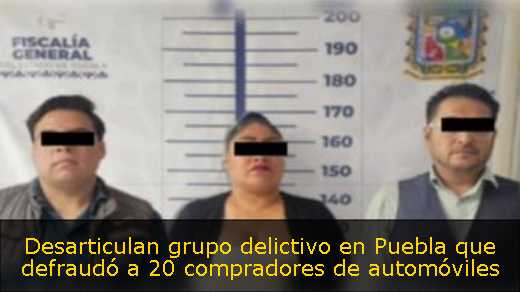Desarticulan grupo delictivo en Puebla que defraudó a 20 compradores de automóviles