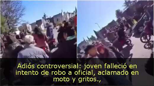 Adiós controversial: joven falleció en intento de robo a oficial, aclamado en moto y gritos