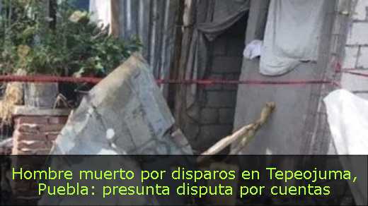 Hombre muerto por disparos en Tepeojuma, Puebla: presunta disputa por cuentas 