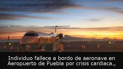 Individuo fallece a bordo de aeronave en Aeropuerto de Puebla por crisis cardiaca