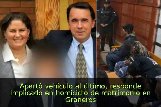 Apartó vehículo al último, responde implicado en homicidio de matrimonio en Graneros Apartó vehículo al último, responde implicado en homicidio de matrimonio en Graneros