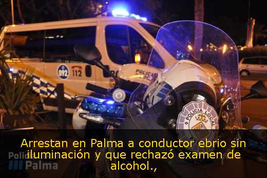 Arrestan en Palma a conductor ebrio sin iluminación y que rechazó examen de alcohol