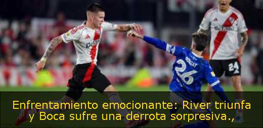 Enfrentamiento emocionante: River triunfa y Boca sufre una derrota sorpresiva