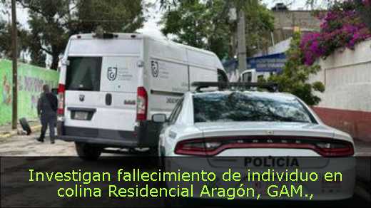 Investigan fallecimiento de individuo en colina Residencial Aragón, GAM