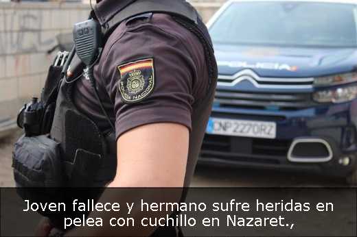Joven fallece y hermano sufre heridas en pelea con cuchillo en Nazaret