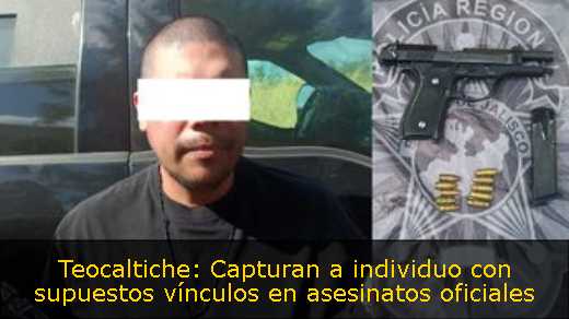 Teocaltiche: Capturan a individuo con supuestos vínculos en asesinatos oficiales 