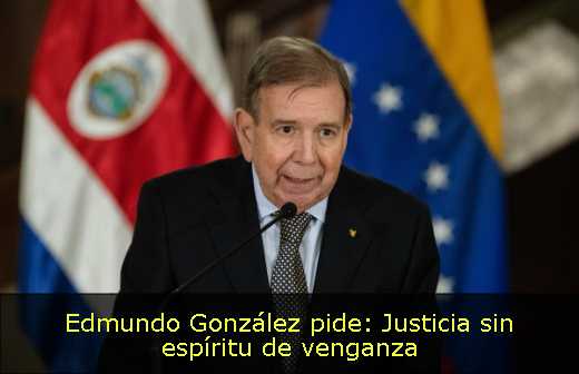 Edmundo González pide: Justicia sin espíritu de venganza