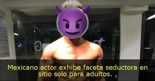 Mexicano actor exhibe faceta seductora en sitio solo para adultos. 