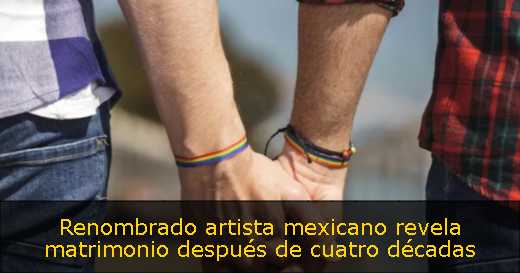 Renombrado artista mexicano revela matrimonio después de cuatro décadas
