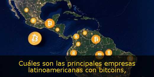 Cuáles son las principales empresas latinoamericanas con bitcoins