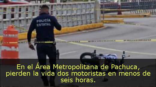 En el Área Metropolitana de Pachuca, pierden la vida dos motoristas en menos de seis horas. 