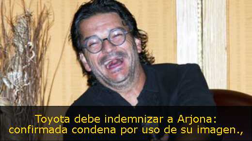 Toyota debe indemnizar a Arjona: confirmada condena por uso de su imagen