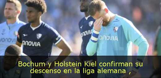 Bochum y Holstein Kiel confirman su descenso en la liga alemana 