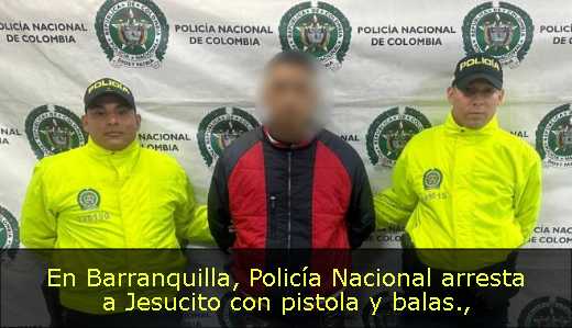 En Barranquilla, Policía Nacional arresta a Jesucito con pistola y balas