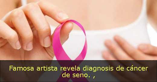 Famosa artista revela diagnosis de cáncer de seno. 