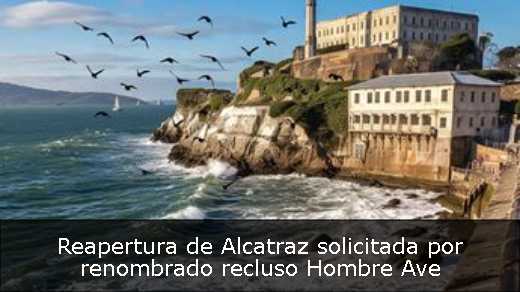 Reapertura de Alcatraz solicitada por renombrado recluso Hombre Ave