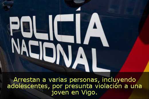 Arrestan a varias personas, incluyendo adolescentes, por presunta violación a una joven en Vigo