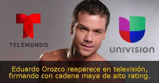 Eduardo Orozco reaparece en televisión, firmando con cadena maya de alto rating. 