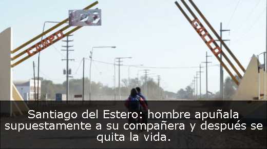 Santiago del Estero: hombre apuñala supuestamente a su compañera y después se quita la vida. 