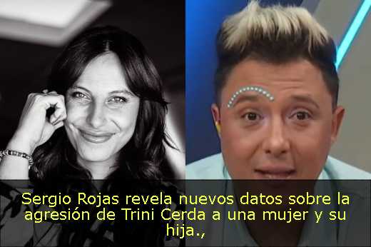 Sergio Rojas revela nuevos datos sobre la agresión de Trini Cerda a una mujer y su hija