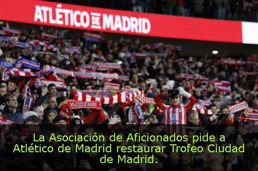 La Asociación de Aficionados pide a Atlético de Madrid restaurar Trofeo Ciudad de Madrid