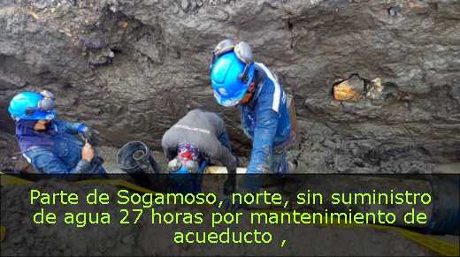 Parte de Sogamoso, norte, sin suministro de agua 27 horas por mantenimiento de acueducto 