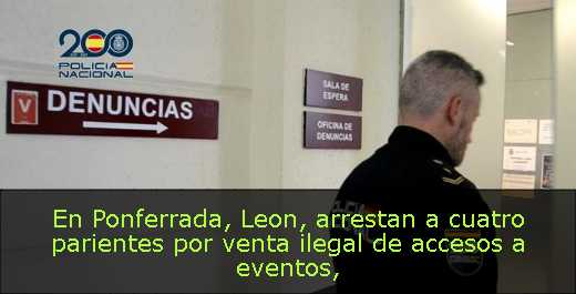 En Ponferrada, Leon, arrestan a cuatro parientes por venta ilegal de accesos a eventos
