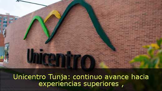 Unicentro Tunja: continuo avance hacia experiencias superiores 