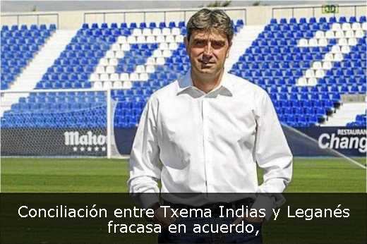 Conciliación entre Txema Indias y Leganés fracasa en acuerdo