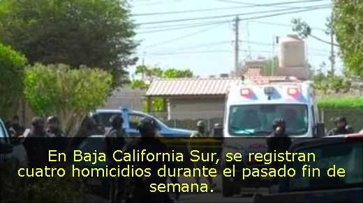En Baja California Sur, se registran cuatro homicidios durante el pasado fin de semana