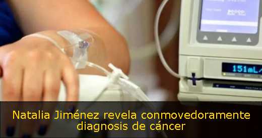 Natalia Jiménez revela conmovedoramente diagnosis de cáncer 
