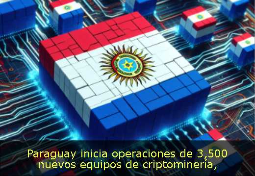 Paraguay inicia operaciones de 3,500 nuevos equipos de criptominería