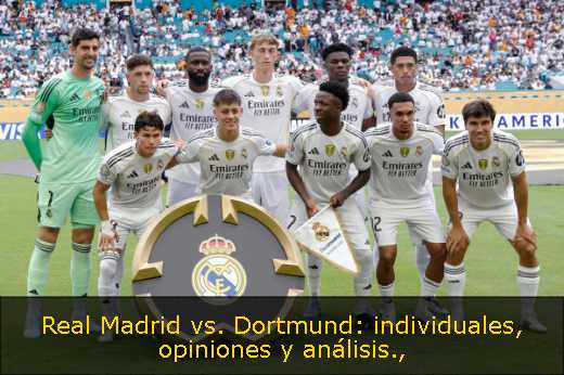 Real Madrid vs. Dortmund: individuales, opiniones y análisis