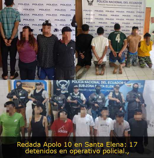 Redada Apolo 10 en Santa Elena: 17 detenidos en operativo policial