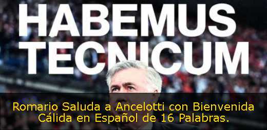 Romario Saluda a Ancelotti con Bienvenida Cálida en Español de 16 Palabras