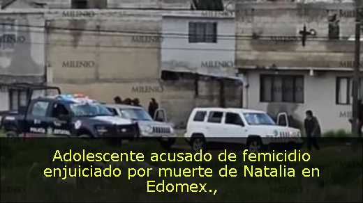 Adolescente acusado de femicidio enjuiciado por muerte de Natalia en Edomex
