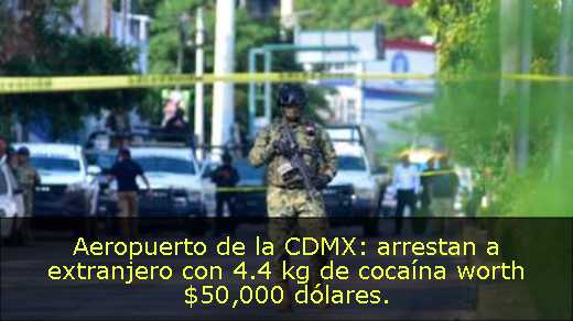 Aeropuerto de la CDMX: arrestan a extranjero con 4.4 kg de cocaína worth $50,000 dólares