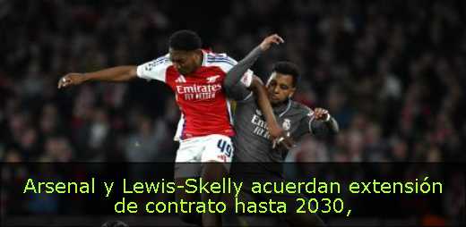 Arsenal y Lewis-Skelly acuerdan extensión de contrato hasta 2030