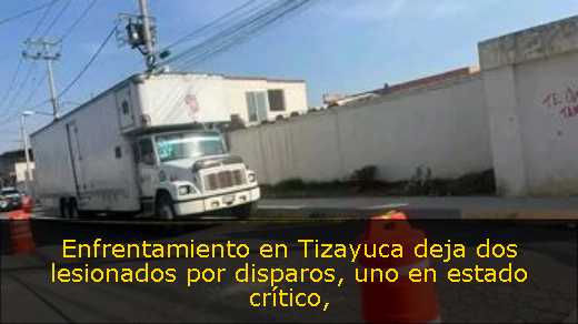 Enfrentamiento en Tizayuca deja dos lesionados por disparos, uno en estado crítico